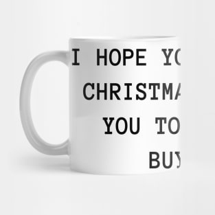 I Hope You Love The Christmas Present You Told Me To Buy You. Christmas Humor. Rude, Offensive, Inappropriate Christmas Design. Mug